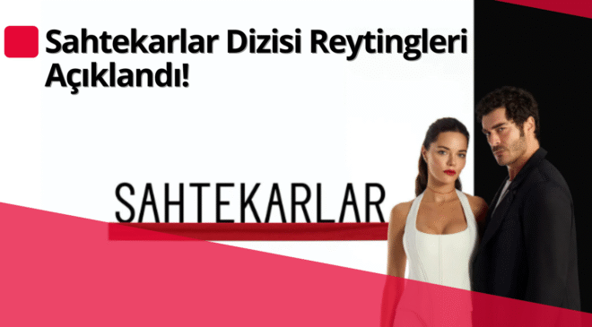 Sahtekarlar Dizisi Pazar Reytinglerinde İkinci Sırada
